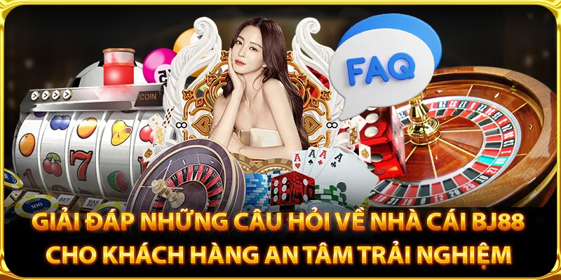 Giải đáp những câu hỏi về nhà cái BJ88 cho khách hàng an tâm trải nghiệm